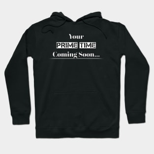 Your Prime Time Coming Soon Hoodie